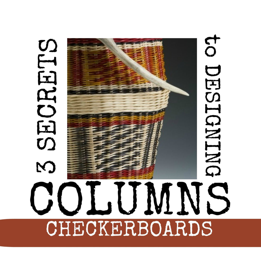 3 - Secrets to Columns and Checkerboards | J Choate Basketry