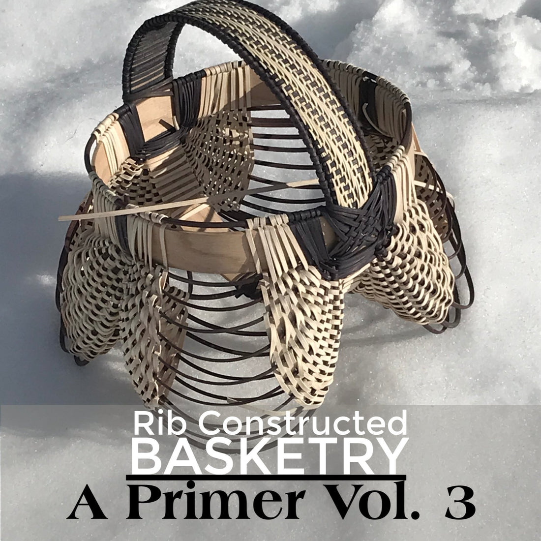 A Primer on Rib Constructed Basketry Vol. 3 | J Choate Basketry